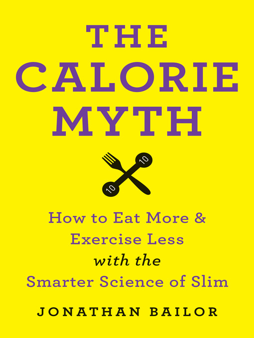 Title details for The Calorie Myth by Jonathan Bailor - Available
